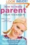 How to Really Parent Your Teenager: Raising Balanced Teens in an Unbalanced World