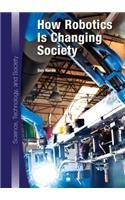 How Robotics Is Changing Society (Science, Technology, and Society)