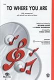 To Where You Are Choral Octavo Choir Words and music by Richard Marx and Linda Thompson / arr. Teena Chinn