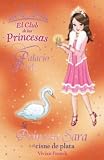 La Princesa Sara y el cisne de plata (Club De Las Princesas)