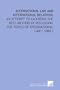 International Law and International Relations: An Attempt to Ascertain the Best Method of Discussing the Topics of International Law [ 1884 ]