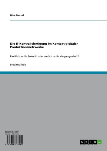 Die IT-Kontraktfertigung im Kontext globaler Produktionsnetzwerke: Ein Blick in die Zukunft oder zurück in die Vergangenheit? (German Edition)