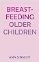 Breastfeeding Older Children [Paperback] [2010] Ann Sinnott