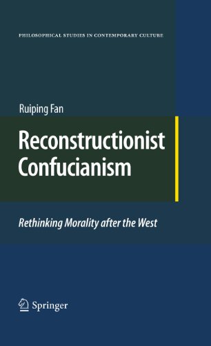 Reconstructionist Confucianism: Rethinking Morality after the West: 17 (Philosophical Studies in Contemporary Culture)