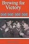 Brewing for Victory: Brewers, Beers and Pubs in World War II