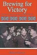 Brewing for Victory: Brewers, Beers and Pubs in World War II
