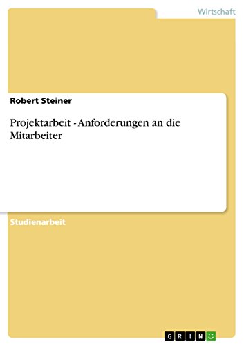 Projektarbeit - Anforderungen an die Mitarbeiter (German Edition)
