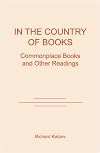 In the Country of Books: Commonplace Books and Other Readings