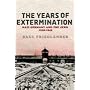 The Years Of Extermination: Nazi Germany And The Jews 1939-1945