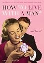 How to Live with a Man and Love it: The Gentle Art of Catching and Keeping Your Man