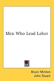 Cover of Men Who Lead Labor by Bruce Minton John Stuart 1104842866