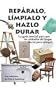 Reparalo, limpialo y hazlo durar: La Guia Esencial Para Que Los Articulos Del Hogar Duren Para Siempre (Spanish Edition)