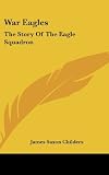War Eagles: The Story Of The Eagle Squadron