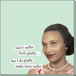 I don't suffer fools gladly... but I do gladly make fools suffer Sticky Notes by anne taintor