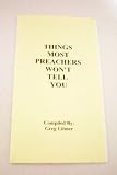 Things Most Preachers Won't Tell You -- Compiled by Greg Litmer -- 13 page pamphlet