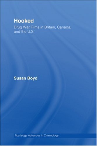 Hooked: Drug War Films in Britain, Canada, and the U.S. (Routledge Advances in Criminology)