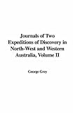 Journals of Two Expeditions of Discovery in North-West and Western Australia, Volume II