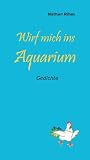 Wirf mich ins Aquarium: Gedichte Medium