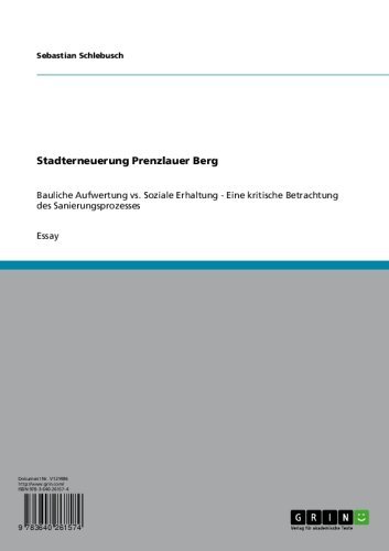 Stadterneuerung Prenzlauer Berg: Bauliche Aufwertung vs. Soziale Erhaltung - Eine kritische Betrachtung des Sanierungsprozesses (German Edition)