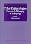Tribal Epistemologies: Essays in the Philosophy of Anthropology (Avebury Series in Philosophy)