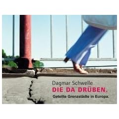Da da dr�ben. Geteilte Grenzst�dte in Europa (Edition Fotohof)