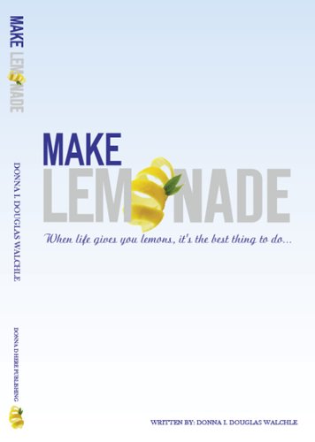 Make Lemonade (when life gives you lemons, it's the best thing to do)