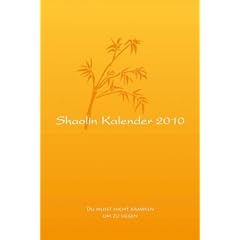 Shaolin Kalender 2010: Du musst nicht k�mpfen, um zu siegen