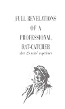 Full Revelations of a Professional Ratcatcher: After 25 Years' Experience
