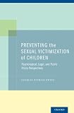 Preventing the sexual victimization of children : psychological, legal, and public policy perspectives