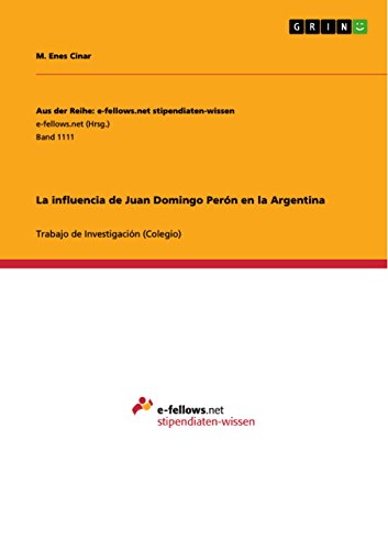 La influencia de Juan Domingo Perón en la Argentina (Aus der Reihe: e-fellows.net stipendiaten-wissen) (Spanish Edition)