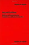 Beyond Goffman: Studies on Communication, Institution, and Social Interaction (Approaches to Semiotics)