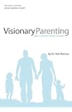 Visionary Parenting: Capture a God-Sized Vision for Your Family