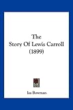 The Story of Lewis Carroll: Told for Young People by the Real Alice in Wonderland, Miss Isa Bowman