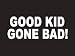 #158 Good Kid Gone Bad Bumper Sticker / Vinyl Decal