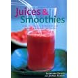Juices & Smoothies: Over 160 Healthy, Refreshing and Irrestible Drinks and Blends