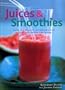 Juices & Smoothies: Over 160 Healthy, Refreshing and Irrestible Drinks and Blend