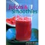 Juices & Smoothies: Over 160 Healthy, Refreshing and Irrestible Drinks and Blend
