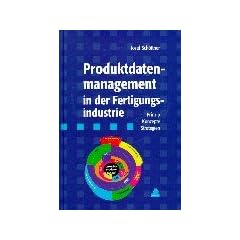 Produktdatenmanagement in der Fertigungsindustrie: Prinzip - Konzepte - Strategien