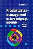 Produktdatenmanagement in der Fertigungsindustrie: Prinzip - Konzepte - Strategien