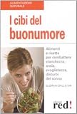 I cibi del buonumore. Alimenti e ricette per combattere stanchezza, ansia, svogliatezza, disturbi del sonno (Alimentazione naturale)