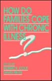 How Do Families Cope With Chronic Illness? (Advances in Family Research Series)