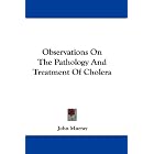 Click here to buy Observations On The Pathology And Treatment Of Cholera by  John Murray.