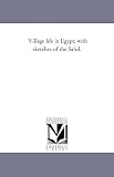 Village life in Egypt; with sketches of the Sa?id.
