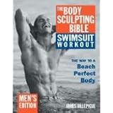 The Body Sculpting Bible Swimsuit Workout: The Way to a Beach Perfect Body: Men's Edition