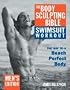 The Body Sculpting Bible Swimsuit Edition for Men: The Way to the Perfect Beach Body