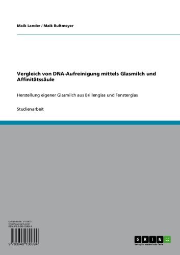 Vergleich von DNA-Aufreinigung mittels Glasmilch und Affinitätssäule: Herstellung eigener Glasmilch aus Brillenglas und Fensterglas (German Edition)