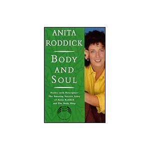 Body and Soul: Profits with Principles--The Amazing Success Story of Anita Roddick & The Body S hop
