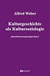 Alfred Weber Gesamtausgabe: Gesamtausgabe, 10 Bde., Bd.1, Kulturgeschichte als Kultursoziologie