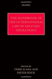 The Handbook of the International Law of Military Operations by Terry D. Gill and Dieter Fleck The Handbook of the International Law of Military Operations