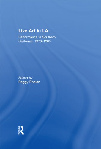 Live Art in LA: Performance in Southern California, 1970 - 1983
